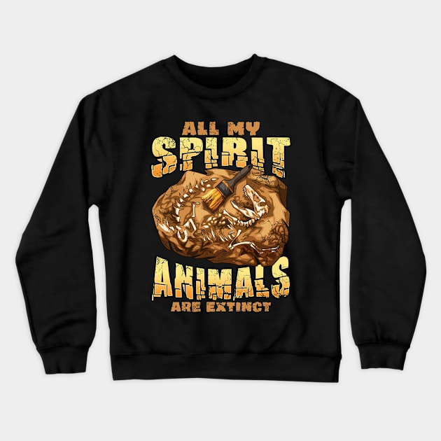 All My Spirit Animals Are Extinct Dinosaurs Paleontologist Crewneck Sweatshirt by E